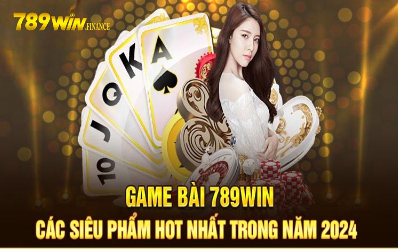 Thư viện game bài 789win độc nhất vô nhị