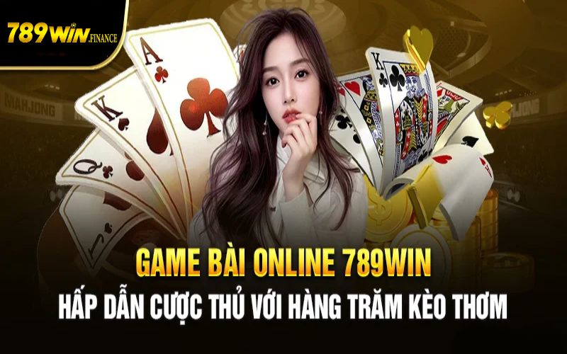 Chuyên mục game bài 789win có gì nổi bật?