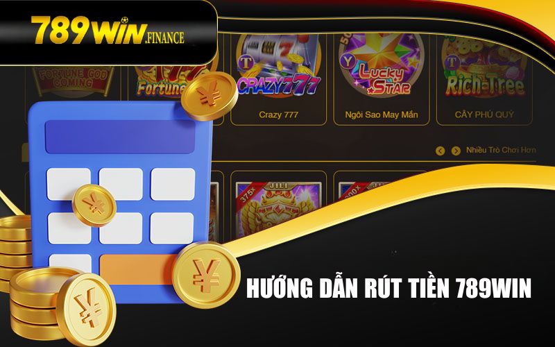 Quy trình rút tiền do 789win quy định năm 2024