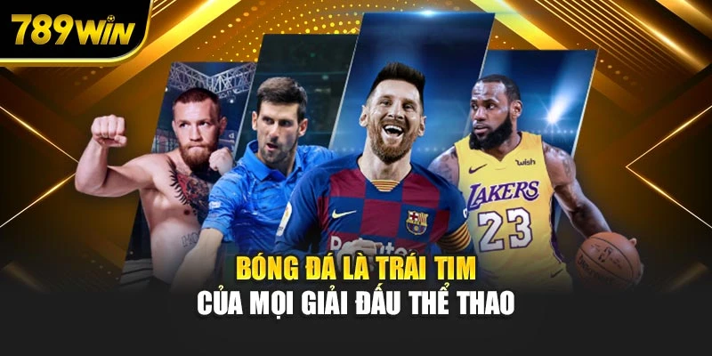 Bóng đá là trái tim của mọi giải đấu thể thao