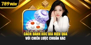 Cách Đánh Xóc Đĩa Hiệu Quả Với Chiến Lược Chuẩn Xác
