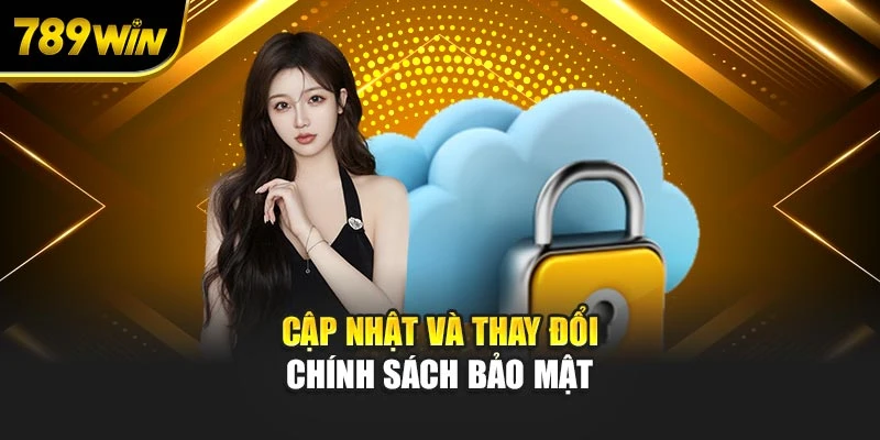 Cập nhật và thay đổi chính sách bảo mật