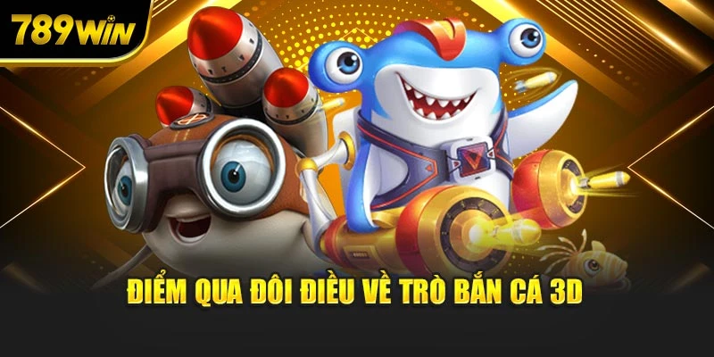 Điểm qua đôi điều về trò bắn cá 3D