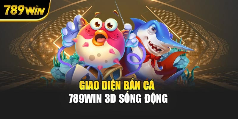 Giao diện bắn cá 789WIN 3D sống động