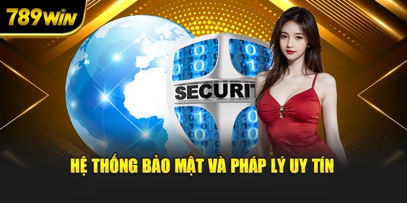 Hệ thống bảo mật và pháp lý uy tín