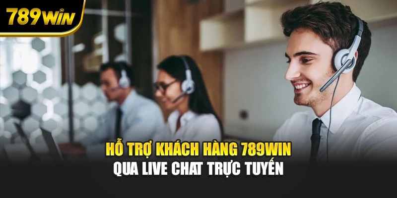 Hỗ trợ khách hàng 789WIN qua Live Chat trực tuyến