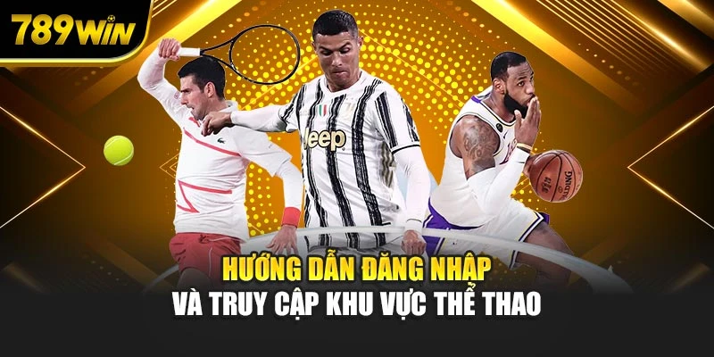 Hướng dẫn đăng nhập và truy cập khu vực thể thao