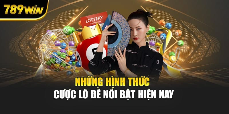 Những hình thức cược lô đề nổi bật hiện nay
