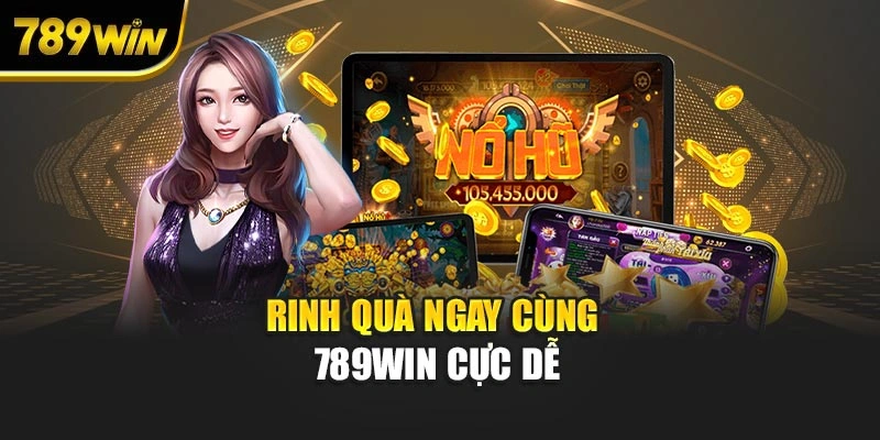 Rinh quà ngay cùng 789WIN cực dễ