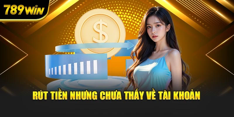 Rút tiền nhưng chưa thấy về tài khoản