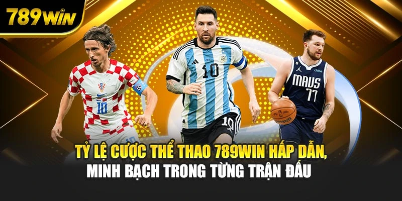 Tỷ lệ cược thể thao 789WIN hấp dẫn, minh bạch trong từng trận đấu 