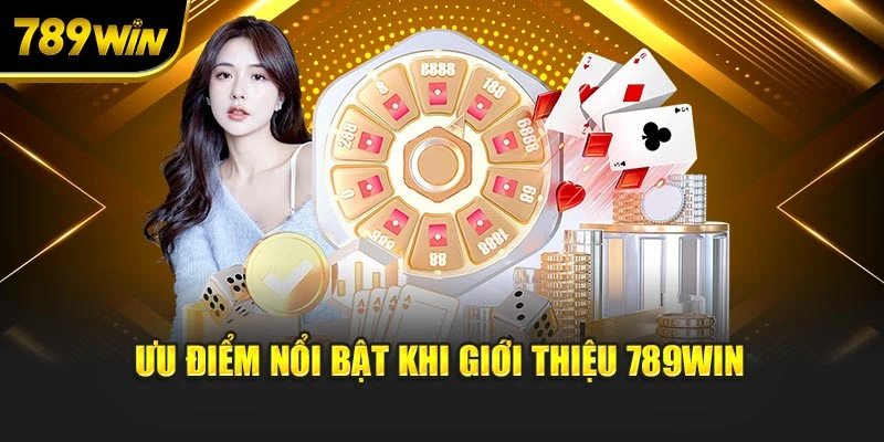 Ưu điểm nổi bật khi giới thiệu 789WIN
